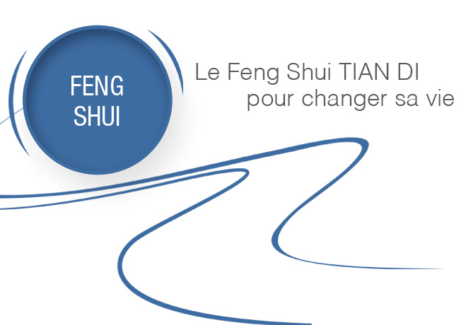 Le Feng Shui TIAN DI pour changer sa vie
